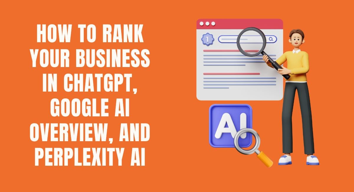 How to Rank Your Business in ChatGPT Google AI Overview and Perplexity AI